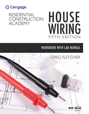 Manual de lucru pentru studenți cu manual de laborator pentru Academia de construcții rezidențiale a lui Fletcher: House Wiring, 5th - Student Workbook with Lab Manual for Fletcher's Residential Construction Academy: House Wiring, 5th