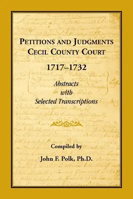 Petiții și hotărâri judecătorești Cecil County Court, 1717-1732. Rezumate cu transcrieri selectate - Petitions and Judgments Cecil County Court, 1717-1732. Abstracts with Selected Transcriptions