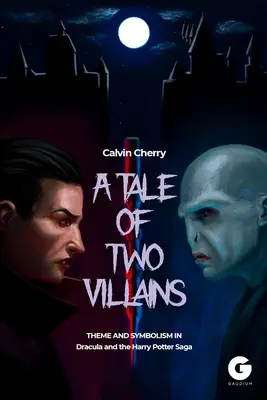 O poveste cu doi răufăcători: Temă și simbolism în Dracula și Saga Harry Potter - A Tale of Two Villains: Theme and Symbolism in Dracula and the Harry Potter Saga