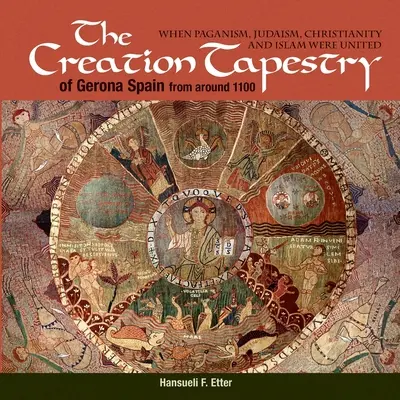 Tapiseria Creației din Girona (Spania) din jurul anului 1100: Când păgânismul, iudaismul, creștinismul și islamul erau unite - The Creation Tapestry of Girona (Spain) from around 1100: When Paganism, Judaism, Christianity and Islam were United