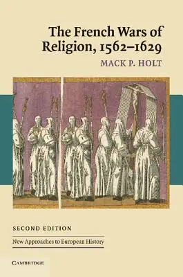Războaiele religioase din Franța, 1562-1629 - The French Wars of Religion, 1562-1629