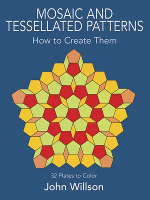 Mozaic and Tessellated Patterns: Cum să le creăm, cu 32 de planșe de colorat - Mosaic and Tessellated Patterns: How to Create Them, with 32 Plates to Color