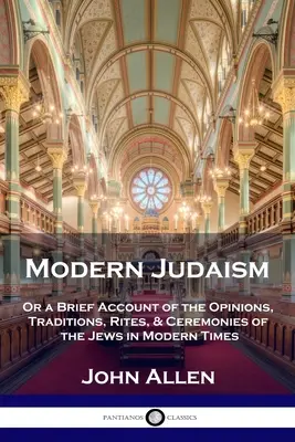 Iudaismul modern: Or a Brief Account of the Opinions, Traditions, Rites, & Ceremonies of the Jews in Modern Times (1816) - Modern Judaism: Or a Brief Account of the Opinions, Traditions, Rites, & Ceremonies of the Jews in Modern Times