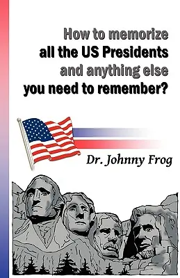 Cum să memorați toți președinții SUA și orice altceva trebuie să vă amintiți? - How to Memorize All the U.S. Presidents and Anything Else You Need to Remember?