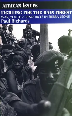 Luptând pentru pădurea tropicală: Război, tineret și resurse în Sierra Leone - Fighting for the Rain Forest: War, Youth and Resources in Sierra Leone