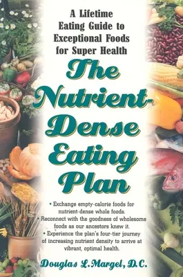The Nutrient-Dense Eating Plan: Un ghid alimentar pe tot parcursul vieții cu alimente excepționale pentru o super-sănătate - The Nutrient-Dense Eating Plan: A Lifetime Eating Guide to Exceptional Foods for Super Health