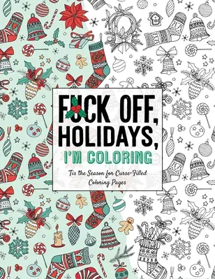 Duceți-vă dracului, sărbătoriților, eu colorez: Este sezonul paginilor de colorat pline de blesteme - Fuck Off, Holidays, I'm Coloring: 'Tis the Season for Curse-Filled Coloring Pages