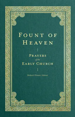 Izvorul cerului: Prayers of the Early Church (Rugăciuni ale Bisericii Primare) - Fount of Heaven: Prayers of the Early Church