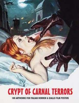 Cripta groazei carnale: 100 de lucrări de artă pentru afișele filmelor italiene de groază și Giallo - Crypt of Carnal Terrors: 100 Artworks for Italian Horror & Giallo Film Posters