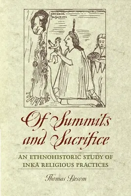 Summits and Sacrifice: Un studiu etnoistoric al practicilor religioase Inka - Of Summits and Sacrifice: An Ethnohistoric Study of Inka Religious Practices