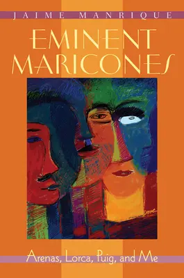Eminent Maricones: Arenas, Lorca, Puig și eu - Eminent Maricones: Arenas, Lorca, Puig, and Me