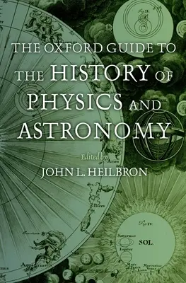 The Oxford Guide to the History of Physics and Astronomy (Ghidul Oxford pentru istoria fizicii și astronomiei) - The Oxford Guide to the History of Physics and Astronomy