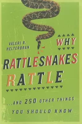 De ce zornăie șerpii cu clopoței: ...și alte 250 de lucruri pe care ar trebui să le știi - Why Rattlesnakes Rattle: ...and 250 Other Things You Should Know