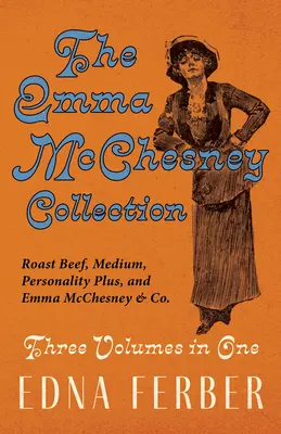 Colecția Emma McChesney - Trei volume într-unul;Roast Beef - Medium, Personality Plus, și Emma McChesney & Co. - The Emma McChesney Collection - Three Volumes in One;Roast Beef - Medium, Personality Plus, and Emma McChesney & Co.