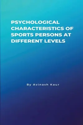 Caracteristicile psihologice ale sportivilor la diferite niveluri - Psychological Characteristics of Sports Persons at different levels