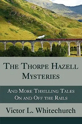 Misterele lui Thorpe Hazell și alte povești palpitante pe și în afara șinelor - The Thorpe Hazell Mysteries, and More Thrilling Tales on and Off the Rails