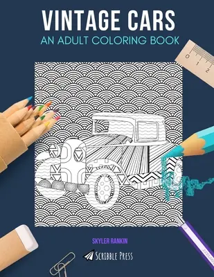 Mașini de epocă: O CARTE DE COLORAT PENTRU ADULȚI: O carte de colorat cu mașini de epocă pentru adulți - Vintage Cars: AN ADULT COLORING BOOK: A Vintage Cars Coloring Book For Adults