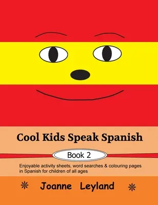 Cool Kids Speak Spanish - Book 2: Fișe de activități distractive, căutări de cuvinte și pagini de colorat în spaniolă pentru copii de toate vârstele - Cool Kids Speak Spanish - Book 2: Enjoyable activity sheets, word searches & colouring pages in Spanish for children of all ages