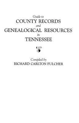 Ghid pentru arhivele județene și resursele genealogice din Tennessee - Guide to County Records and Genealogical Resources in Tennessee