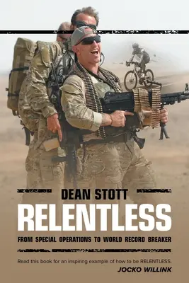 Implacabil: Dean Stott: de la operații speciale la doborâtor de recorduri mondiale - Relentless: Dean Stott: from Special Operations to World Record Breaker