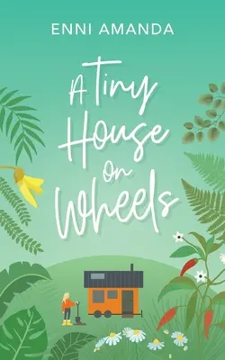 O casă mică pe roți: O poveste de dragoste într-un orășel - A Tiny House on Wheels: A small town love story