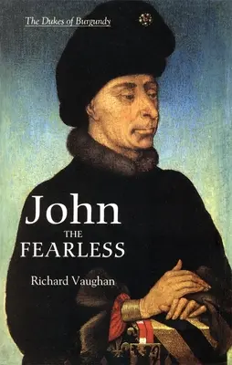 Ioan cel Neînfricat: Creșterea puterii Burgundiei - John the Fearless: The Growth of Burgundian Power