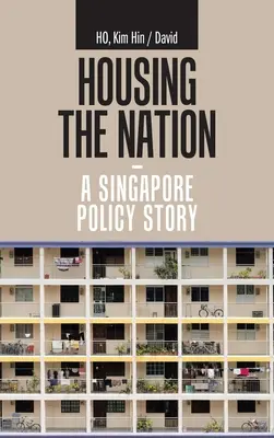 Locuirea națiunii - o poveste politică din Singapore - Housing the Nation - a Singapore Policy Story