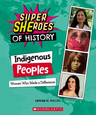 Popoarele indigene (Super-eroi ai istoriei): Femei care au făcut o diferență - Indigenous Peoples (Super Sheroes of History): Women Who Made a Difference