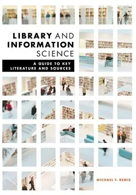 Biblioteconomie și știința informării: Un ghid pentru literatura și sursele cheie - Library and Information Science: A Guide to Key Literature and Sources
