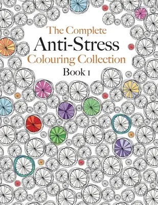 The Complete Anti-stress Colouring Collection Book 1: Colecția supremă de cărți de colorat pentru calmare - The Complete Anti-stress Colouring Collection Book 1: The ultimate calming colouring book collection