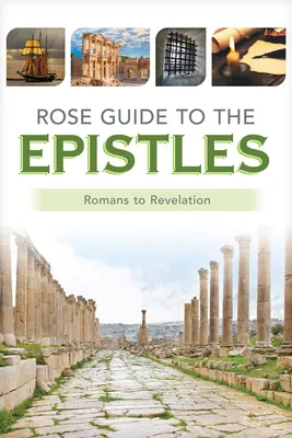 Ghidul Rose pentru Epistole: Grafice și sinteze de la Romani la Apocalipsa - Rose Guide to the Epistles: Charts and Overviews from Romans to Revelation