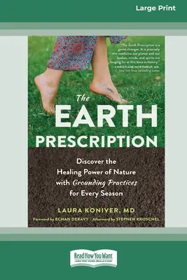 The Earth Prescription: Descoperiți puterea vindecătoare a naturii cu practici de împământare pentru fiecare anotimp [16pt Large Print Edition] - The Earth Prescription: Discover the Healing Power of Nature with Grounding Practices for Every Season [16pt Large Print Edition]