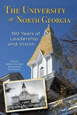 Universitatea din Georgia de Nord: 150 de ani de leadership și viziune - The University of North Georgia: 150 Years of Leadership and Vision