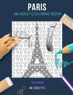 Paris: O CARTE DE COLORAT PENTRU ADULȚI: O carte de colorat Paris pentru adulți - Paris: AN ADULT COLORING BOOK: A Paris Coloring Book For Adults