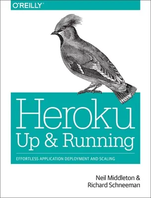 Heroku: Up and Running: Implementarea și scalarea aplicațiilor fără efort - Heroku: Up and Running: Effortless Application Deployment and Scaling