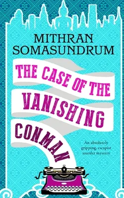 THE CASE OF THE VANISHING CONMAN o crimă misterioasă absolut captivantă, de evadare - THE CASE OF THE VANISHING CONMAN an absolutely gripping, escapist murder mystery