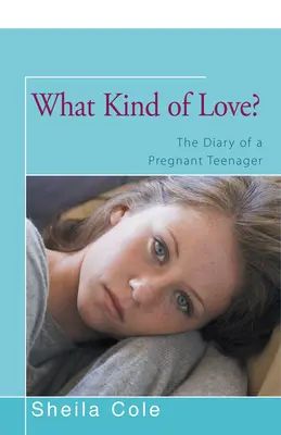Ce fel de iubire? The Diary of a Pregnant Teenager (Jurnalul unei adolescente însărcinate) - What Kind of Love?: The Diary of a Pregnant Teenager