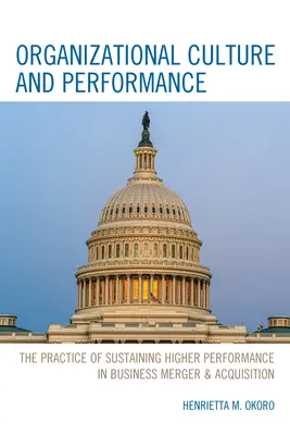 Cultura organizațională și performanța: Practica susținerii unei performanțe superioare în fuziuni și achiziții de întreprinderi - Organizational Culture and Performance: The Practice of Sustaining Higher Performance in Business Merger & Acquisition