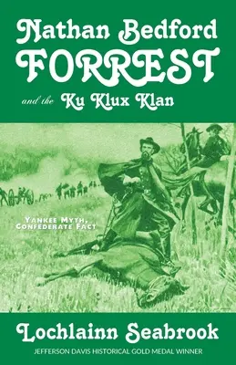 Nathan Bedford Forrest și Ku Klux Klan: Mit yankeu, realitate confederată - Nathan Bedford Forrest and the Ku Klux Klan: Yankee Myth, Confederate Fact