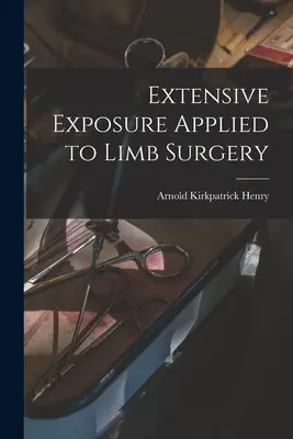 Expunerea extensivă aplicată la chirurgia membrelor - Extensive Exposure Applied to Limb Surgery
