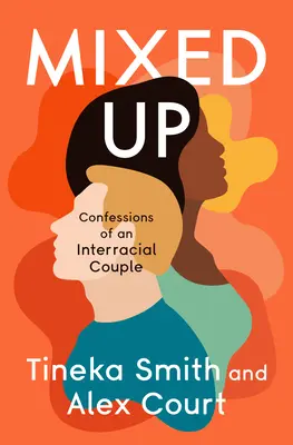 Mixed Up: Confesiunile unui cuplu interrasial - Mixed Up: Confessions of an Interracial Couple