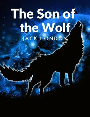 Fiul lupului: Aventurierii și triburile indigene: Aventurierii albi și triburile indigene: The White Adventurers and the Native Tribes - The Son of the Wolf: The Adventurers and the Native Tribes: The White Adventurers and the Native Tribes