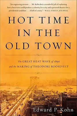 Hot Time in the Old Town: The Great Heat Wave of 1896 and the Making of Theodore Roosevelt