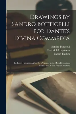 Desene realizate de Sandro Botticelli pentru Divina Commedia a lui Dante: Facsimile reduse după originalele aflate în Muzeul Regal din Berlin și în Biblioteca Vaticanului - Drawings by Sandro Botticelli for Dante's Divina Commedia: Reduced Facsimiles After the Originals in the Royal Museum, Berlin, and in the Vatican Libr
