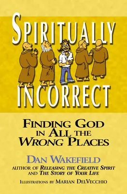 Spiritual Incorect: Găsirea lui Dumnezeu în toate locurile greșite - Spiritually Incorrect: Finding God in All the Wrong Places