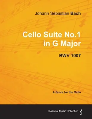 Johann Sebastian Bach - Cello Suite No.1 in G Major - BWV 1007 - A Score for the Cello