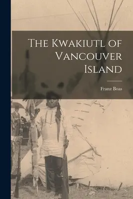 Kwakiutl din Insula Vancouver - The Kwakiutl of Vancouver Island
