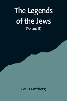 Legendele evreilor( Volumul II) - The Legends of the Jews( Volume II)