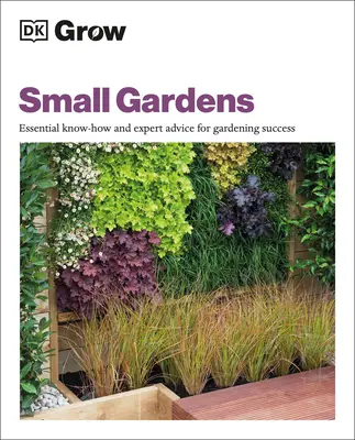 Cultivați grădini mici: Cunoștințe esențiale și sfaturi de specialitate pentru succesul în grădinărit - Grow Small Gardens: Essential Know-How and Expert Advice for Gardening Success