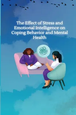 Efectul stresului și al inteligenței emoționale asupra comportamentului de coping și a sănătății mintale - The Effect of Stress and Emotional Intelligence on Coping Behaviour and Mental Health